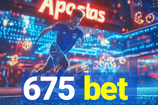 675 bet